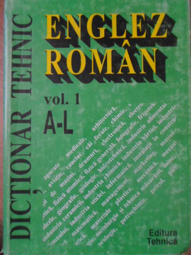 Vezi detalii pentru Dictionar Tehnic Englez-roman Vol.1 A-l