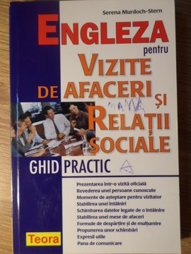 Engleza Pentru Vizite De Afaceri Si Relatii Sociale. Ghid Practic