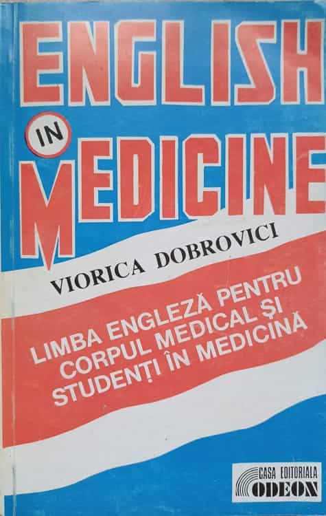 English In Medicine. Engleza Pentru Corpul Medical Si Studenti In Medicina