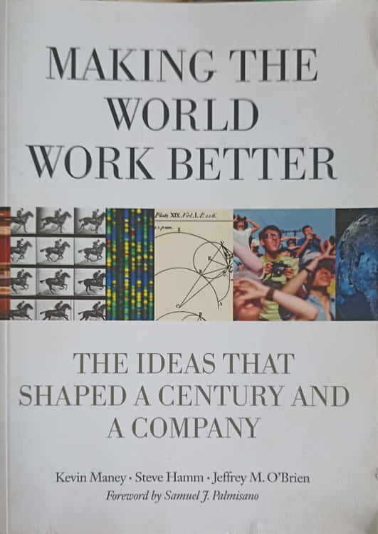 Making the world work better. the ideas that shjaped a century and a company