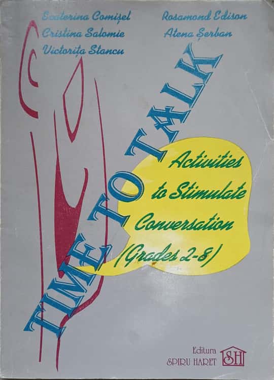 Vezi detalii pentru Time To Talk. Activities To Stimulate Conversation (grades 2-8)