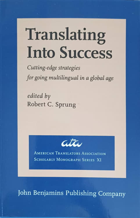 Vezi detalii pentru Translating Into Success. Cutting-edge Strategies For Going Multilingual In A Global Age Vol.9