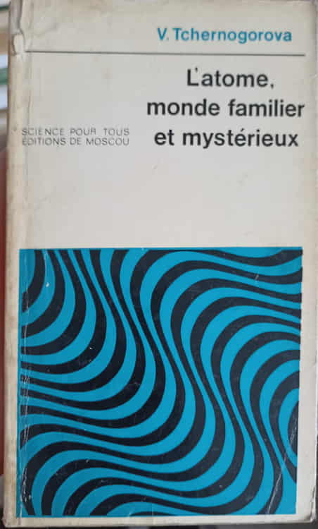 L'atome, monde familier et mysterieux
