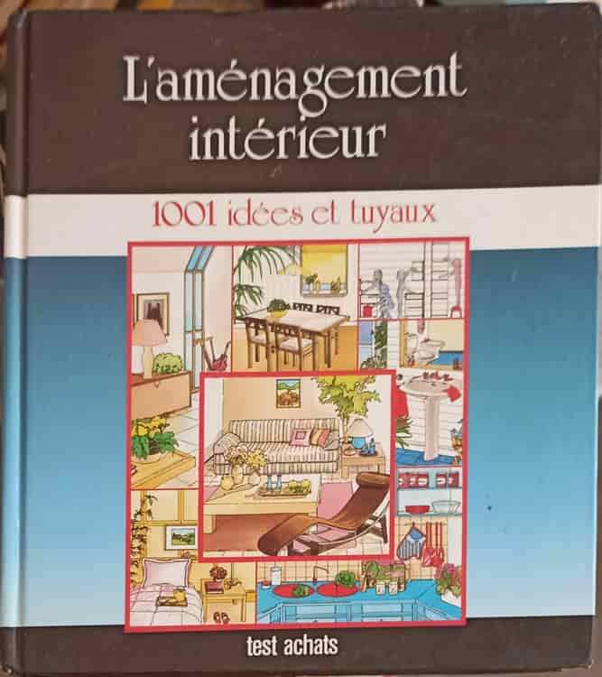 L'amenagement interieur. 1001 idees et tuyaux