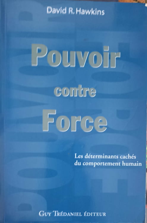 Pouvoir Contre Force. Les Determinants Caches Du Comportement Humain