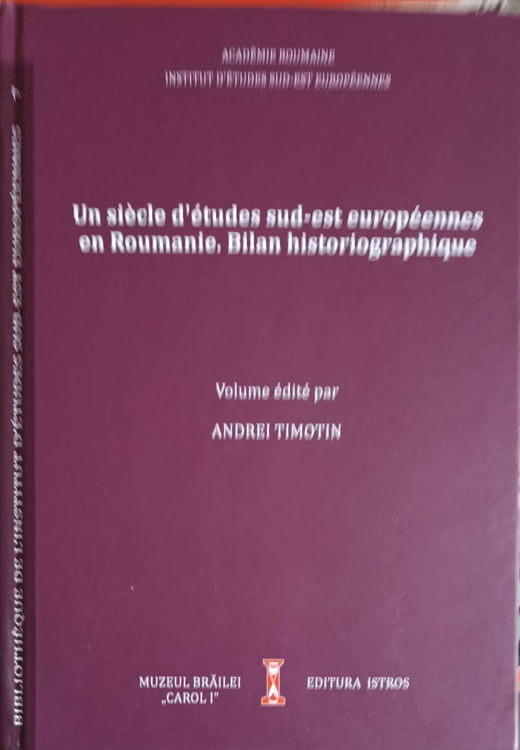 Un siecle d'etudes sud-est europeennes en roumanie. bilan historiographique