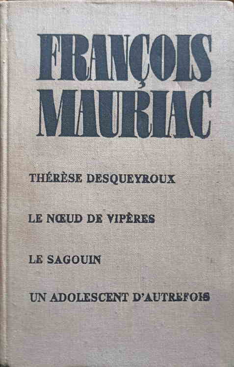 Therese desqueyroux. le noeud de viperes. le sagouin. un adolescent d'autrefois