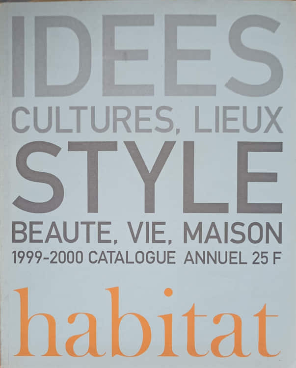 Vezi detalii pentru Habitat Cataloque 1999-2000: Idees Cultures, Lieux Style, Beaute, Vie, Maison