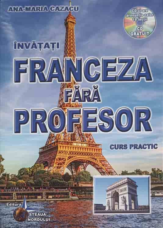 Vezi detalii pentru Invatati Franceza Fara Profesor. Curs Practic (cd Lipsa)