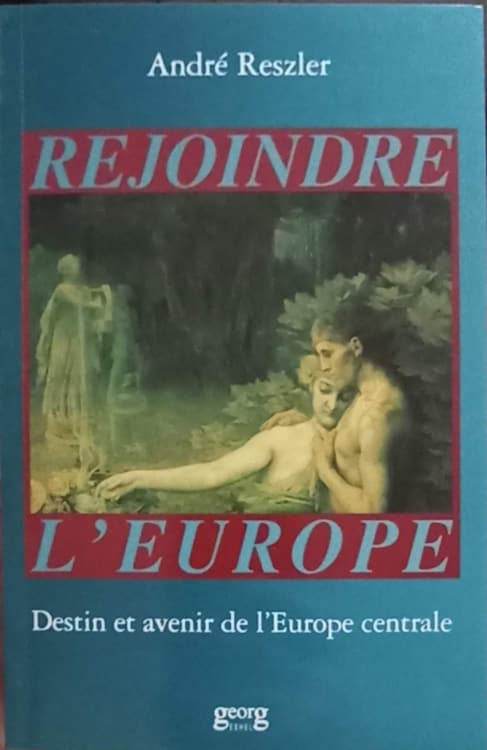 Rejoindre l'europe. destin et avenir de l'europe centrale