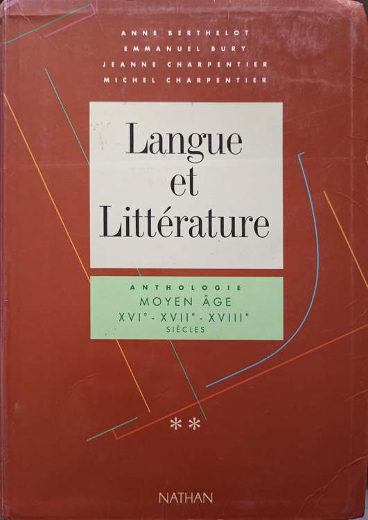 Langue Et Litterature. Anthologie. Moyen Age, Xvi-e-xvii-e-xviii-e Siecles Vol.2