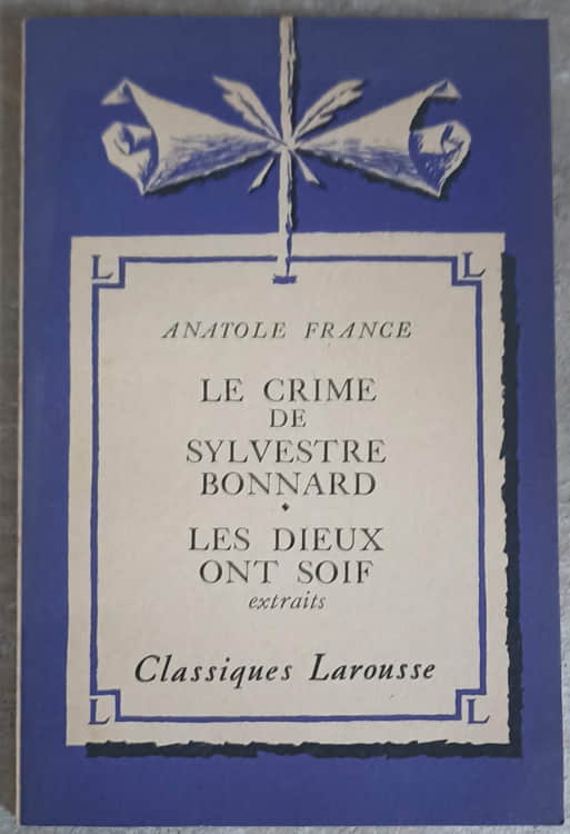 Le Crime De Sylvestre Bonnard. Les Dieux Ont Soif