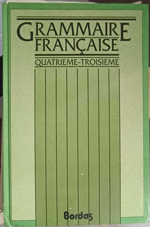 Grammaire Francaise. Quatrieme Trisieme