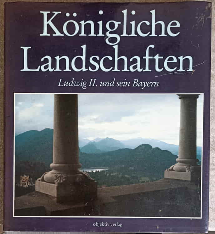 Konigliche Landschaften. Ludwig Ii Und Sein Bayern