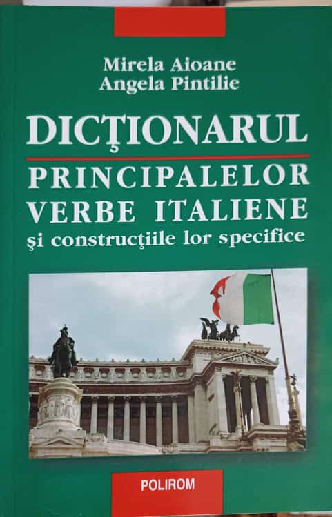 Vezi detalii pentru Dictionarul Principalelor Verbe Italiene Si Constructiile Lor Specifice