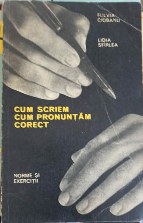 Cum Scriem, Cum Pronuntam Corect. Norme Si Exercitii