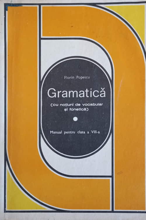 Vezi detalii pentru Gramatica (cu Notiuni De Vocabular Si Fonetica). Manual Pentru Clasa A Viii-a