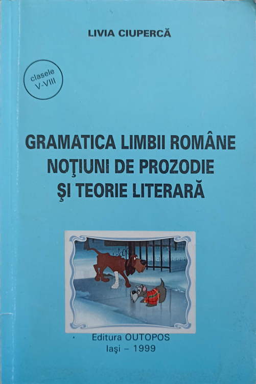 Vezi detalii pentru Gramatica Limbii Romane. Notiuni De Prozodie Si Teorie Literara