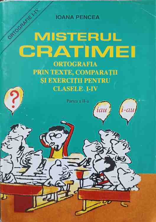 Misterul Cratimei. Ortografia Prin Texte, Comparatii Si Exercitii Pentru Clasele I-iv. Partea A Ii-a