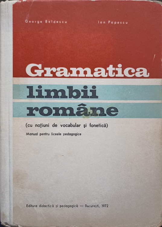 Gramatica Limbii Romane (cu Notiuni De Fonetica Si Vocabular). Manual Pentru Licee Pedagogice