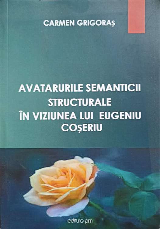 Vezi detalii pentru Avatarurile Semanticii Structurale In Viziunea Lui Eugeniu Coseriu