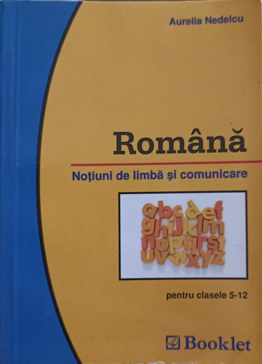 Romana. Notiuni De Limba Si Comunicare Pentru Clasele 5-12