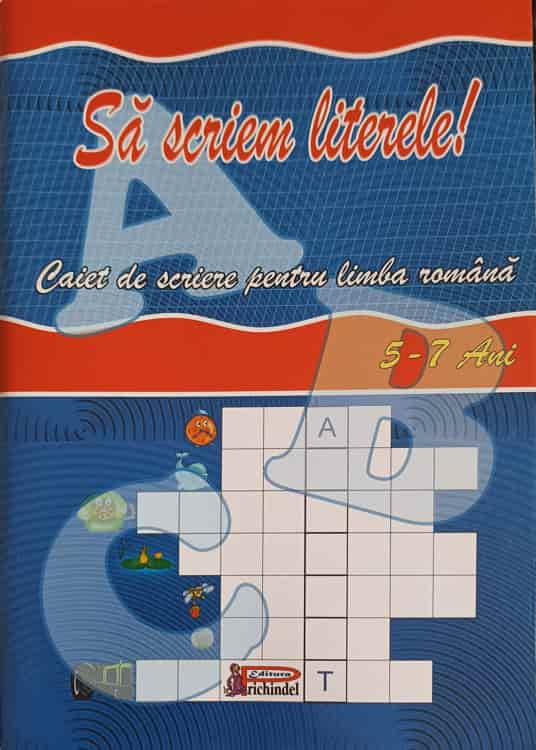 Sa Scriem Literele! Caiet De Scriere Pentru Limba Romana (5-7 Ani)