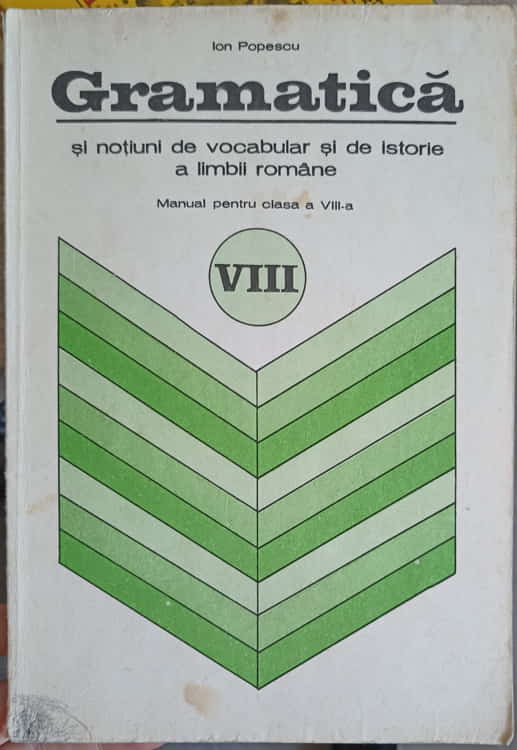 Gramatica Si Notiuni De Vocabular Si De Istorie A Limbii Romane. Manual Pentru Clasa A Viii-a