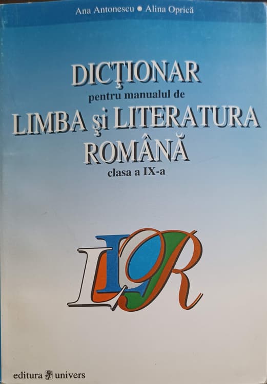 Dictionar Pentru Manualul De Limba Si Literatura Romana, Clasa A Ix-a