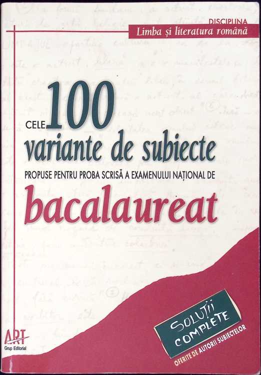 Cele 100 Variante De Subiecte Propuse Pentru Proba Scrisa A Examenului National De Bacalaureat 2007