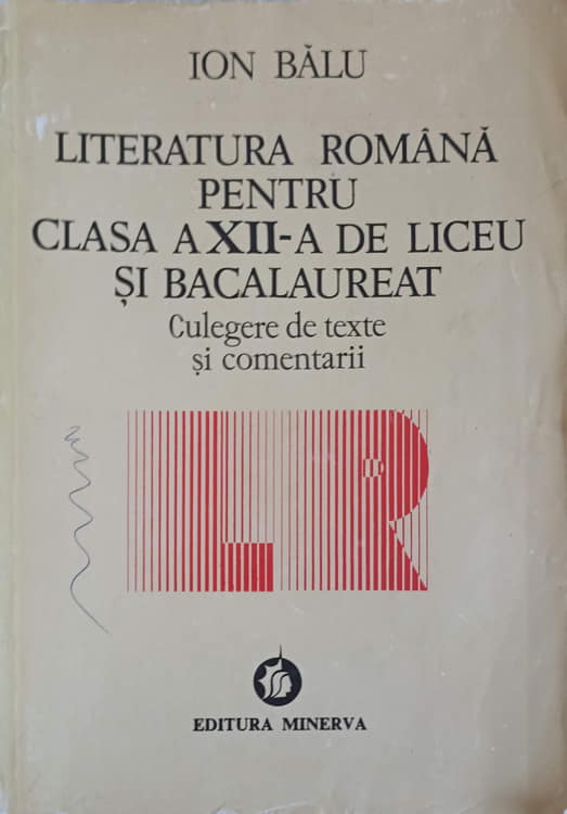 Literatura Romana Pentru Clasa A Xii-a De Liceu Si Bacalaureat Culegere De Texte Si Comentarii