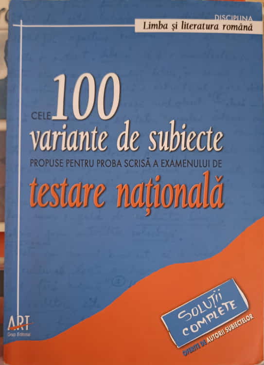 Limba Si Literatura Romana: Cele 100 Variante De Subiecte Propuse Pentru Proba Scrisa A Examenului De Testare Nationala