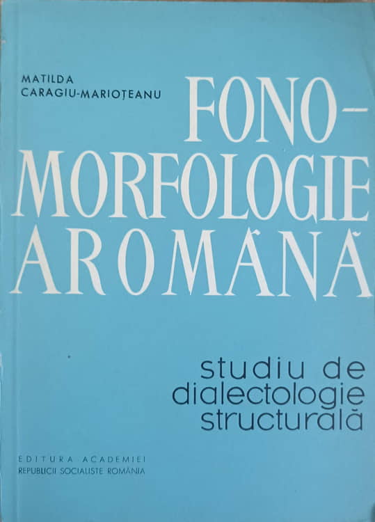 Fono-morfologie Aromana. Studiu De Dialectologie Structurala