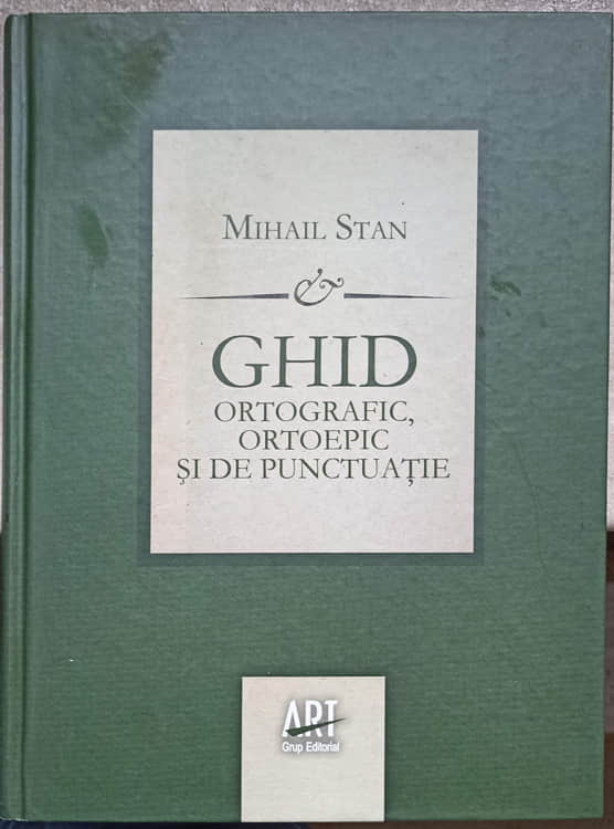 Ghid Ortografic, Ortoepic Si De Punctuatie Pentru Uz Scolar