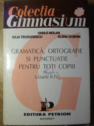 Gramatica, Ortografie Si Punctuatie Pentru Toti Copii Clasele Ii-iv