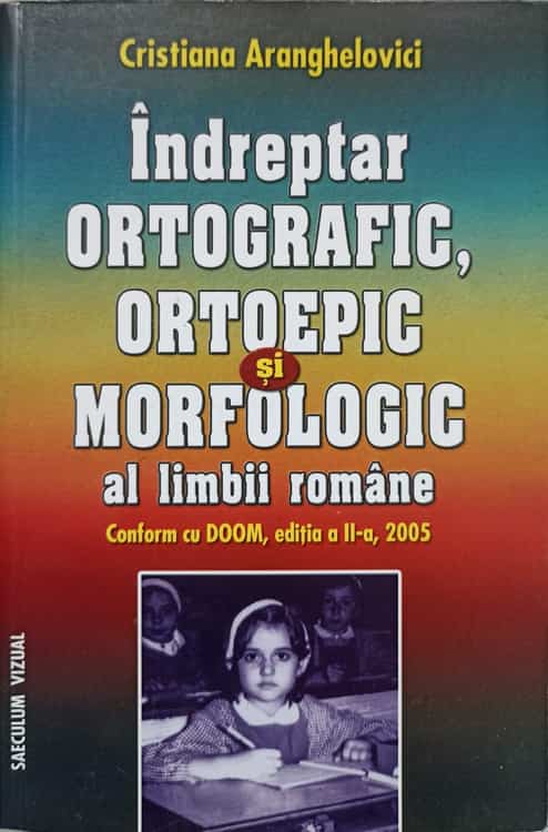 Indreptar Ortografic, Ortoepic Si Morfologic Al Limbii Romane