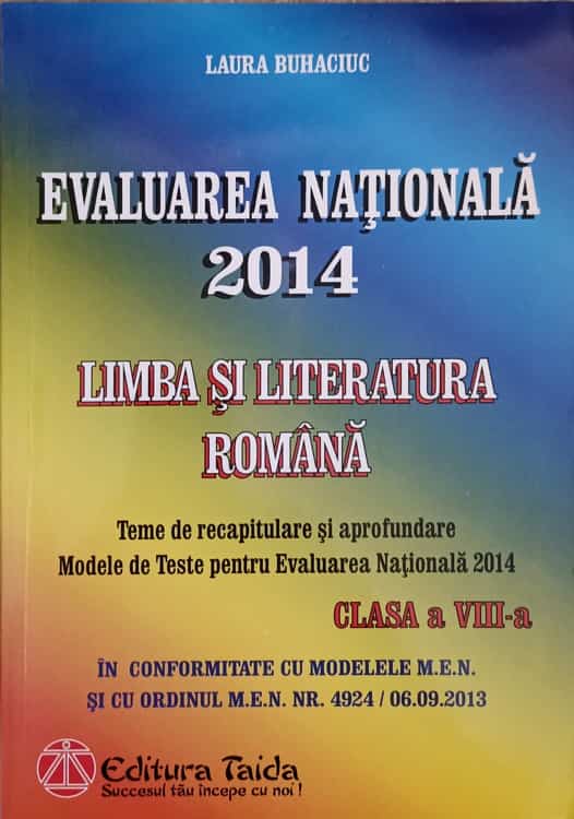 Vezi detalii pentru Limba Si Literatura Romana. Teme De Recapitulare Si Aprofundare. Modele De Teste Pentru Evaluarea Nationala 2014. Clasa A Viii-a