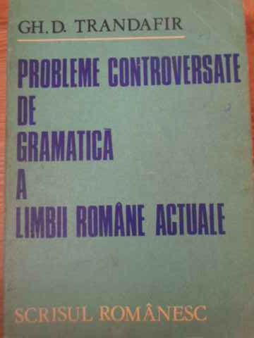 Probleme Controversate De Gramatica A Limbii Romane Actuale