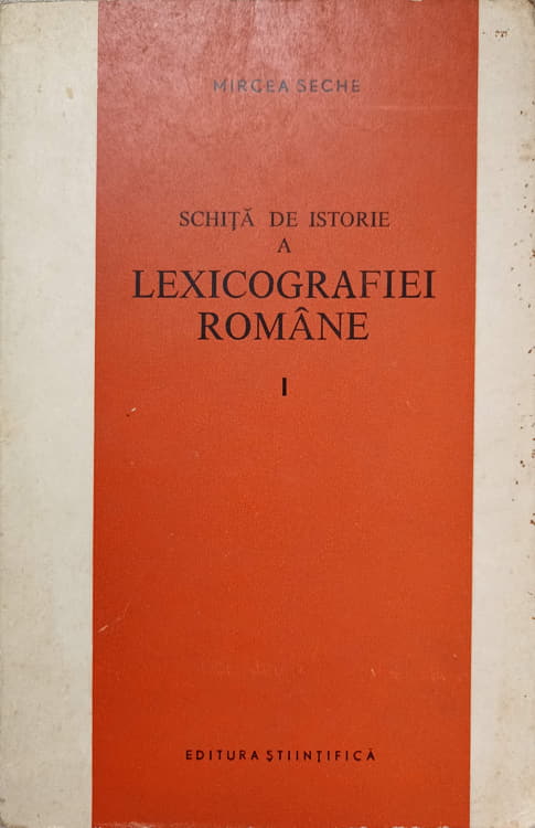 Schita De Istorie A Lexicografiei Romane Vol.1 De La Origini Pana La 1880