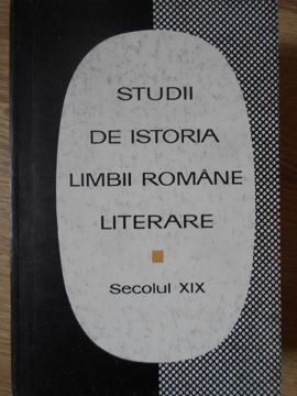 Studii De Istoria Limbii Romane Literare. Secolul Xix