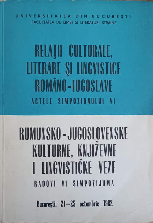 Relatii Culturale, Literare Si Lingvistice Romano-iugoslave. Actele Simpozionului Vi