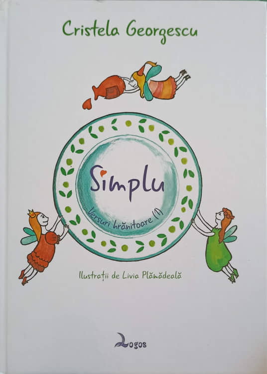 Simplu. Versuri Hranitoare Vol.1. Ilustratii De Livia Plamadeala