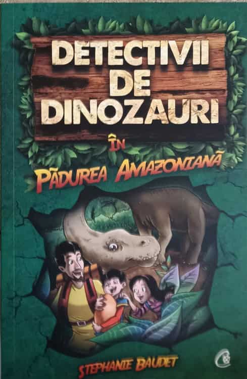 Detectivii De Dinozauri In Padurea Amazoniana. Prima Carte