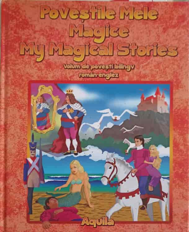 Povestile Mele Magice, My Magical Stories, Volum Bilingv Roman-englez