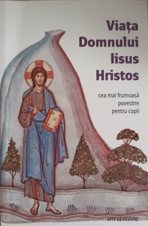 Viata Domnului Iisus Hristos. Cea Mai Frumoasa Povestire Pentru Copii