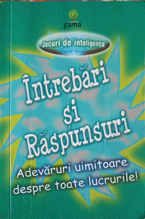 Intrebari Si Raspunsuri. Adevaruri Uimitoare Despre Toate Lucrurile