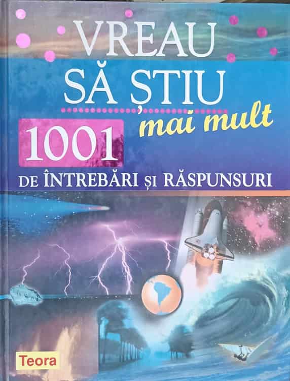 Vreau Sa Stiu Mai Mult. 1001 De Intrebari Si Raspunsuri