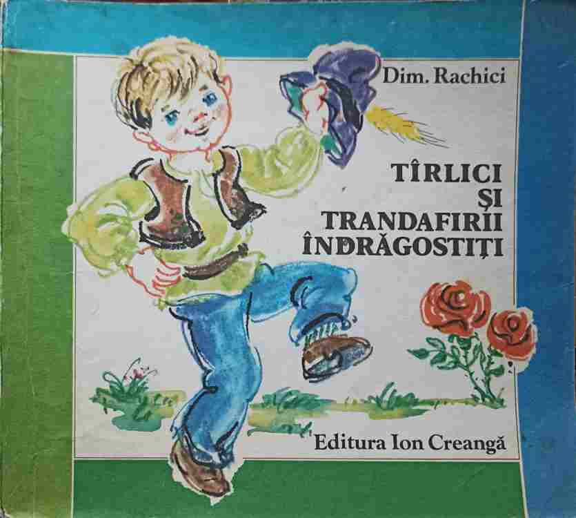 Vezi detalii pentru Tirlici Si Trandafirii Indragostiti. Coperta Si Ilustratii De Ecaterina Draganovici