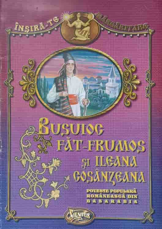 Busuioc Fat-frumos Si Ileana Cosanzeana. Poveste Populara Romaneasca Din Basarabia