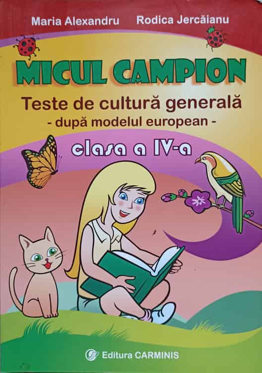 Micul Campion. Teste De Cultura Generala Dupa Model European. Clasa Aiv-a